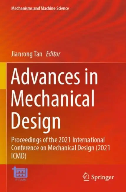 Advances in Mechanical Design: Proceedings of the 2021 International Conference on Mechanical Design (2021 ICMD) by Jianrong Tan