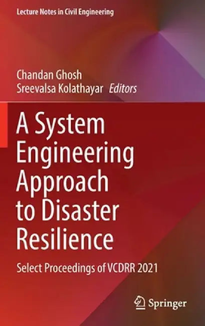 A System Engineering Approach to Disaster Resilience: Select Proceedings of Vcdrr 2021 by Chandan Ghosh