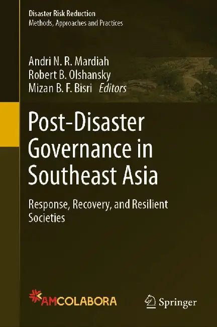 Post-Disaster Governance in Southeast Asia: Response, Recovery, and Resilient Societies by Andri N. R. Mardiah