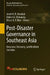 Post-Disaster Governance in Southeast Asia: Response, Recovery, and Resilient Societies by Andri N. R. Mardiah