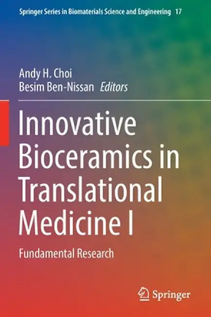 Innovative Bioceramics in Translational Medicine I: Fundamental Research by Andy H. Choi