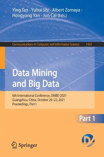 Data Mining and Big Data: 6th International Conference, Dmbd 2021, Guangzhou, China, October 20-22, 2021, Proceedings, Part I by Ying Tan
