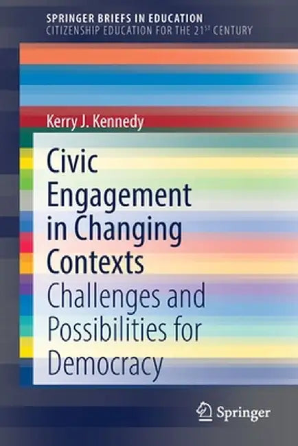 Civic Engagement in Changing Contexts: Challenges and Possibilities for Democracy by Kerry J. Kennedy