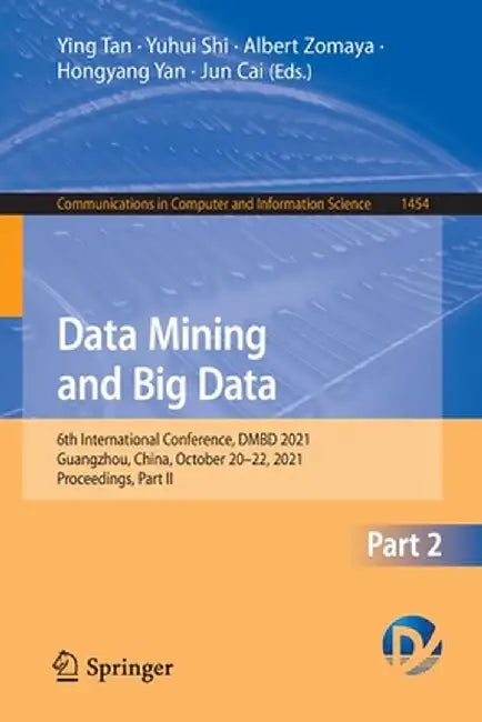 Data Mining and Big Data: 6th International Conference, Dmbd 2021, Guangzhou, China, October 20-22, 2021, Proceedings, Part II by Ying Tan
