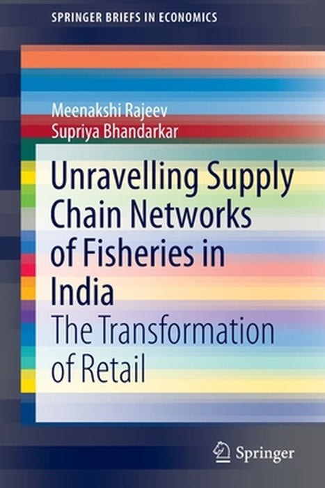 Unravelling Supply Chain Networks of Fisheries in India: The Transformation of Retail by Meenakshi Rajeev