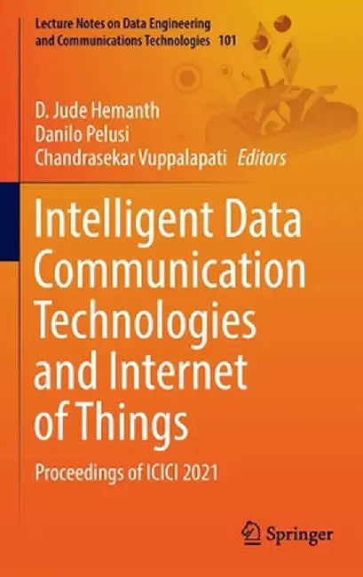 Intelligent Data Communication Technologies and Internet of Things: Proceedings of ICICI 2021 by D. Jude Hemanth