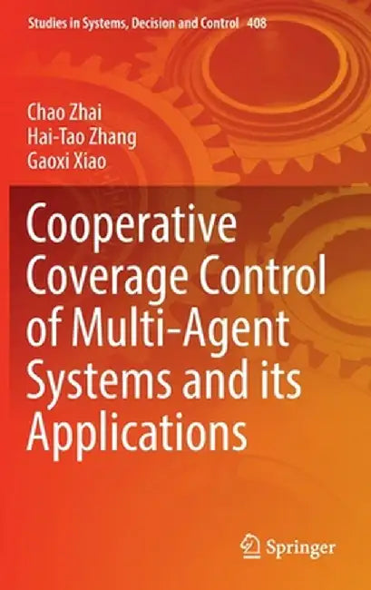 Cooperative Coverage Control of Multi-Agent Systems and Its Applications by Chao Zhai