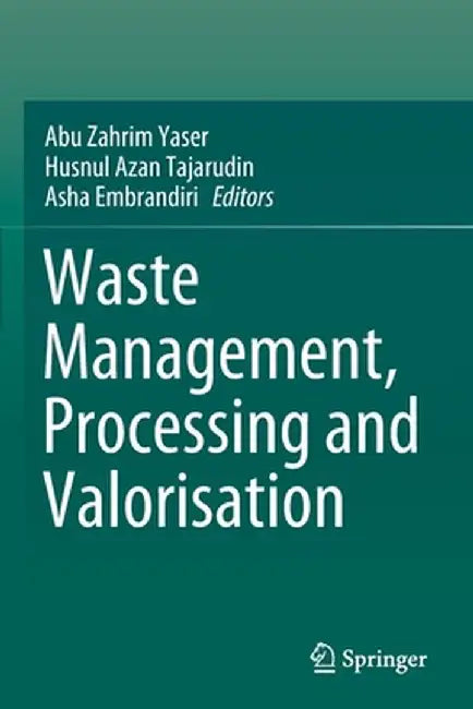 Waste Management, Processing and Valorisation by Abu Zahrim Yaser