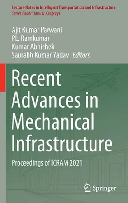 Recent Advances in Mechanical Infrastructure: Proceedings of Icram 2021 by Ajit Kumar Parwani