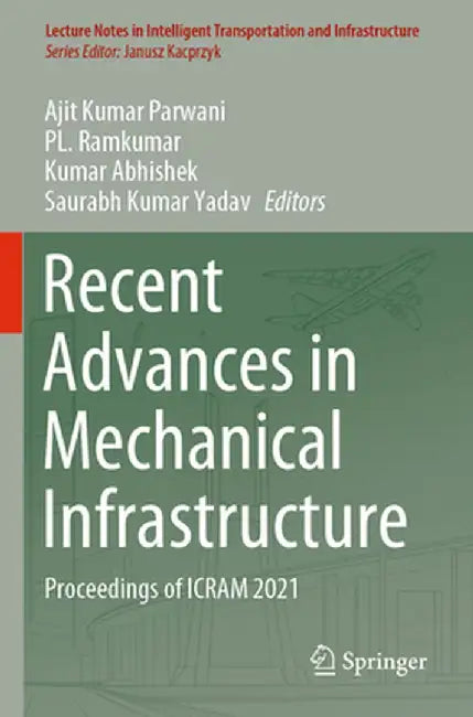 Recent Advances in Mechanical Infrastructure: Proceedings of Icram 2021 by Ajit Kumar Parwani