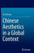 Chinese Aesthetics in a Global Context by Zhirong Zhu