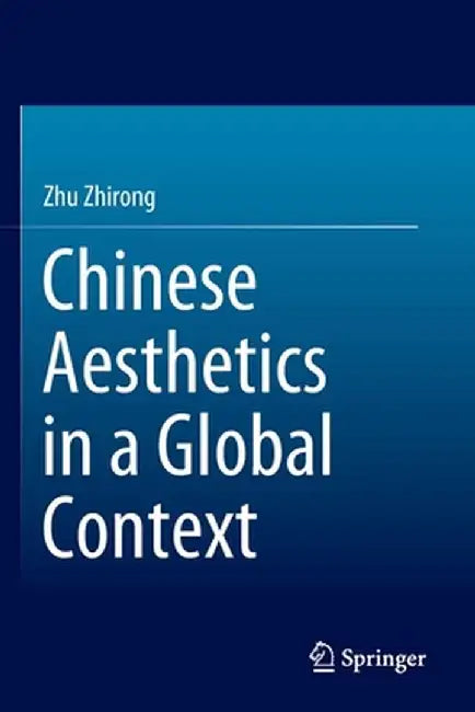 Chinese Aesthetics in a Global Context by Zhirong Zhu