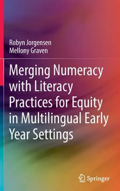 Merging Numeracy with Literacy Practices for Equity in Multilingual Early Year Settings by Robyn Jorgensen