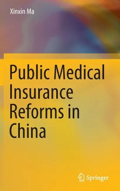 Public Medical Insurance Reforms in China by Xinxin Ma