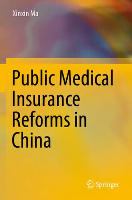Public Medical Insurance Reforms in China by Xinxin Ma