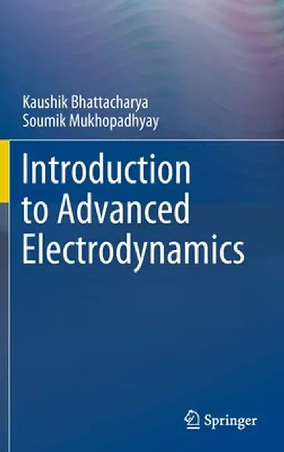 Introduction to Advanced Electrodynamics by Kaushik Bhattacharya