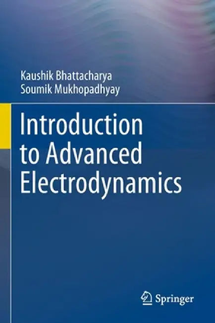 Introduction to Advanced Electrodynamics by Kaushik Bhattacharya