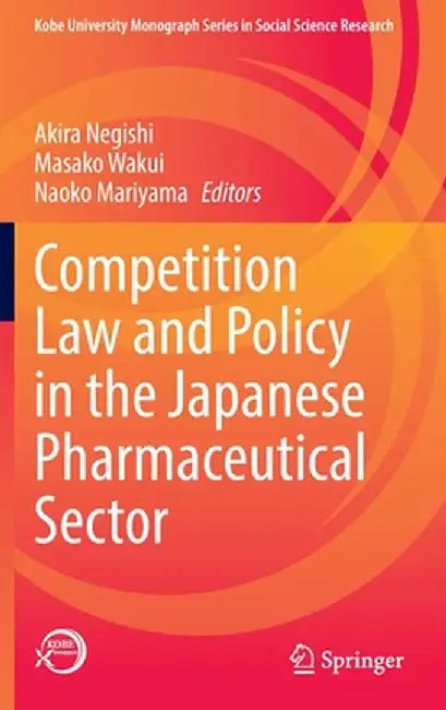 Competition Law and Policy in the Japanese Pharmaceutical Sector by Akira Negishi