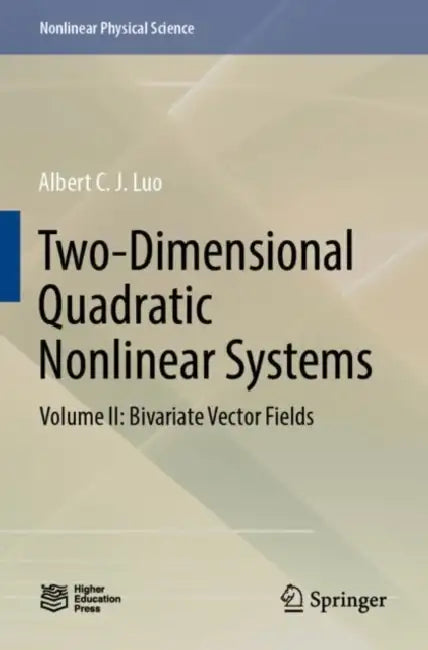 Two-Dimensional Quadratic Nonlinear Systems: Bivariate Vector Fields by Albert C. J. Luo