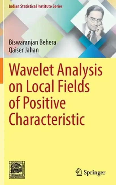 Wavelet Analysis on Local Fields of Positive Characteristic by Biswaranjan Behera