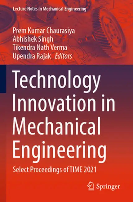 Technology Innovation in Mechanical Engineering: Select Proceedings of Time 2021 by Prem Kumar Chaurasiya