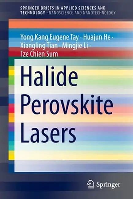 Halide Perovskite Lasers by Yong Kang Eugene Tay