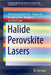 Halide Perovskite Lasers by Yong Kang Eugene Tay