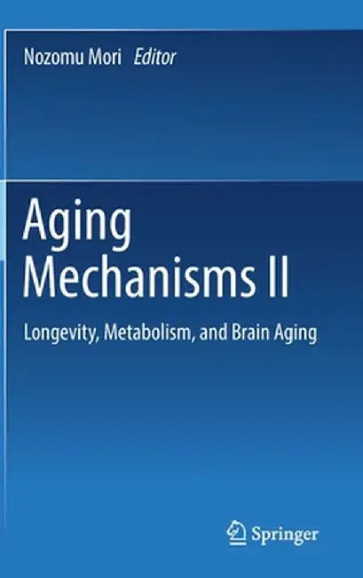 Aging Mechanisms II: Longevity, Metabolism, and Brain Aging by Nozomu Mori