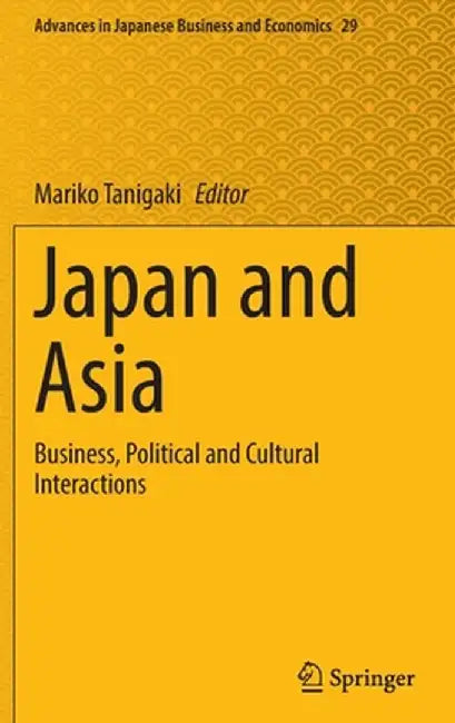 Japan and Asia: Business, Political and Cultural Interactions by Mariko Tanigaki