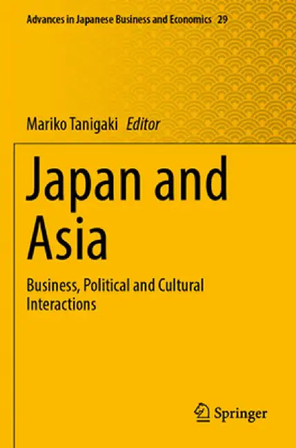 Japan and Asia: Business, Political and Cultural Interactions by Mariko Tanigaki