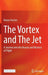 The Vortex and the Jet: A Journey Into the Beauty and Mystery of Flight by Reiner Decher