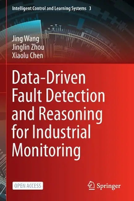 Data-Driven Fault Detection and Reasoning for Industrial Monitoring by Jing Wang