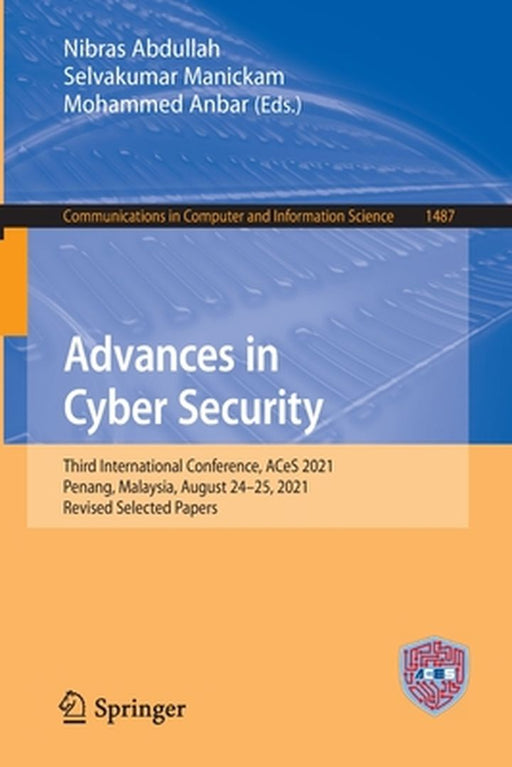 Advances in Cyber Security: Third International Conference, Aces 2021, Penang, Malaysia, August 24-25, 2021, Revised Selected Papers by Nibras Abdullah