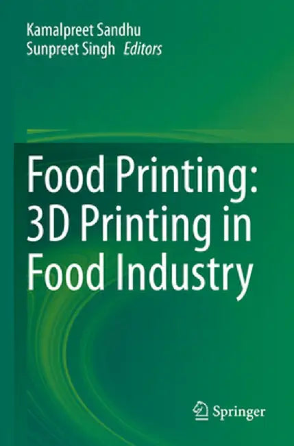 Food Printing: 3D Printing in Food Industry by Kamalpreet Sandhu