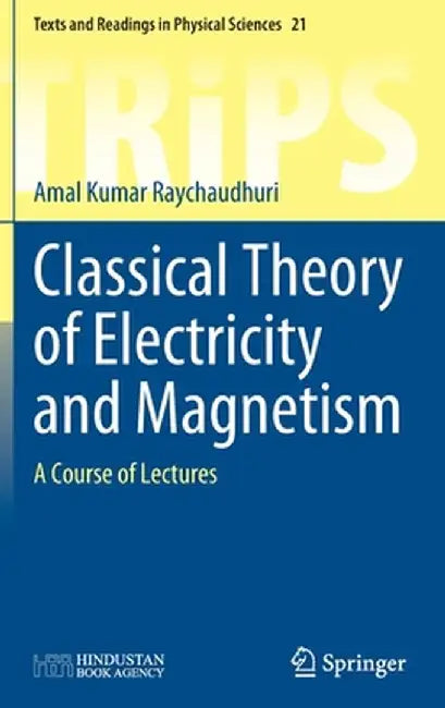 Classical Theory of Electricity and Magnetism: A Course of Lectures by Amal Kumar Raychaudhuri