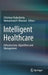 Intelligent Healthcare: Infrastructure, Algorithms and Management by Chinmay Chakraborty