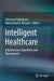 Intelligent Healthcare: Infrastructure, Algorithms and Management by Chinmay Chakraborty
