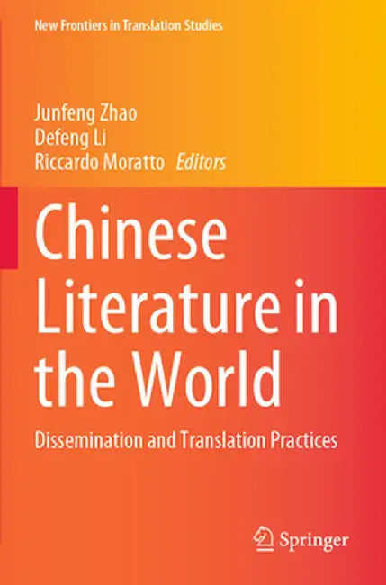 Chinese Literature in the World: Dissemination and Translation Practices by Junfeng Zhao