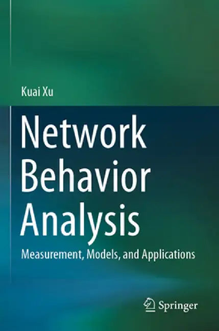 Network Behavior Analysis: Measurement, Models, and Applications by Kuai Xu
