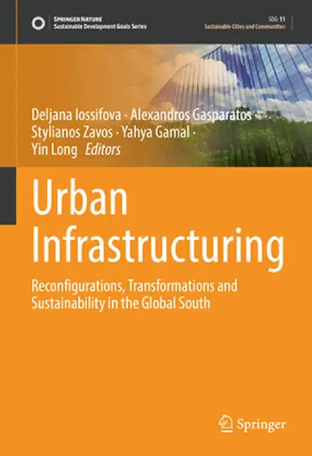 Urban Infrastructuring: Reconfigurations, Transformations and Sustainability in the Global South by Deljana Iossifova