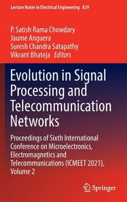 Evolution in Signal Processing and Telecommunication Networks: Proceedings of Sixth International Conference on Microelectronics, Electromagnetics and by P. Satish Rama Chowdary