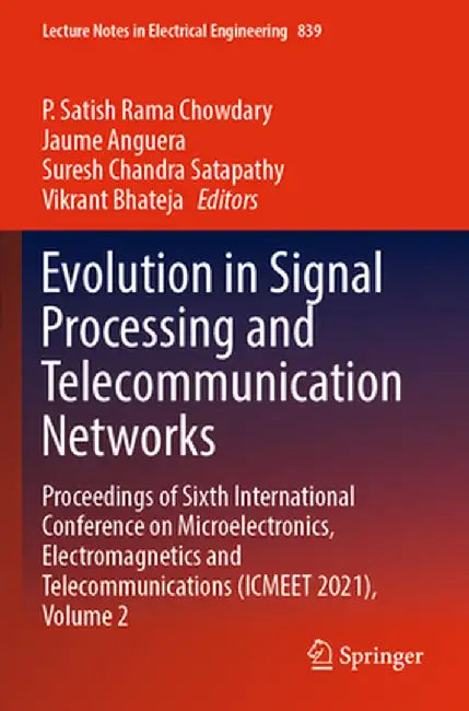 Evolution in Signal Processing and Telecommunication Networks: Proceedings of Sixth International Conference on Microelectronics, Electromagnetics and by P. Satish Rama Chowdary