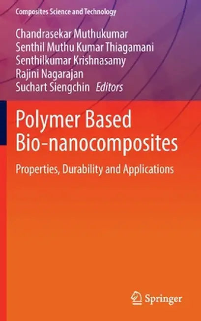 Polymer Based Bio-Nanocomposites: Properties, Durability and Applications by Chandrasekar Muthukumar