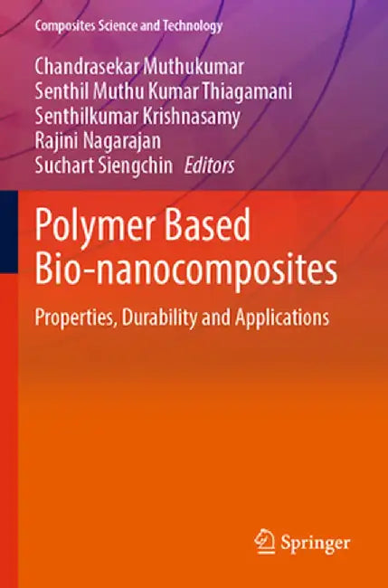 Polymer Based Bio-Nanocomposites: Properties, Durability and Applications by Chandrasekar Muthukumar