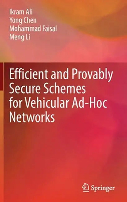 Efficient and Provably Secure Schemes for Vehicular Ad-Hoc Networks by Ikram Ali