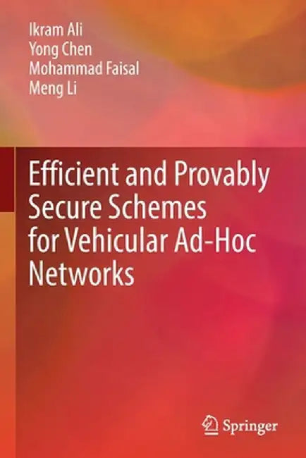 Efficient and Provably Secure Schemes for Vehicular Ad-Hoc Networks by Ikram Ali