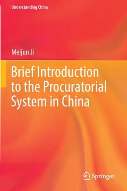 Brief Introduction to the Procuratorial System in China by Meijun Ji