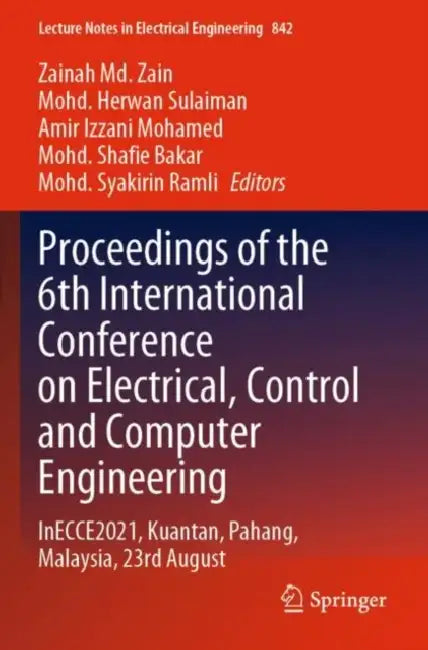 Proceedings of the 6th International Conference on Electrical, Control and Computer Engineering: InECCE2021, Kuantan, Pahang, Malaysia, 23rd August by Zainah MD (EDT)/ Sulaiman, Herwan (EDT)/ Mohamed, Amir Izzani (EDT)/ Bakar, Shafie (EDT)/ Ramli, Syakirin (EDT) Zain