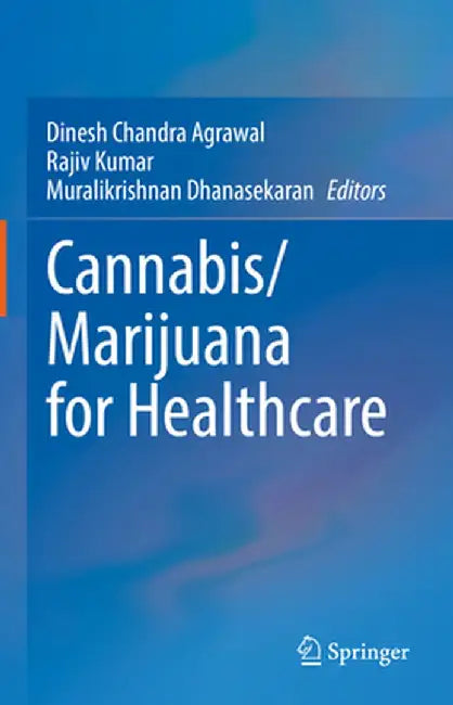 Cannabis/Marijuana for Healthcare by Dinesh Chandra Agrawal