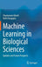 Machine Learning in Biological Sciences: Updates and Future Prospects by Shyamasree Ghosh